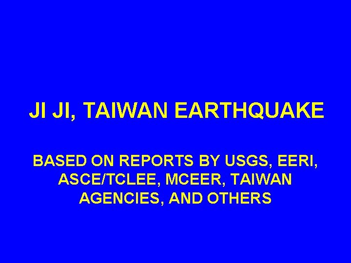 JI JI, TAIWAN EARTHQUAKE BASED ON REPORTS BY USGS, EERI, ASCE/TCLEE, MCEER, TAIWAN AGENCIES,