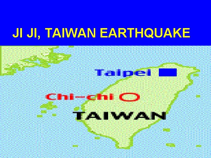 JI JI, TAIWAN EARTHQUAKE 