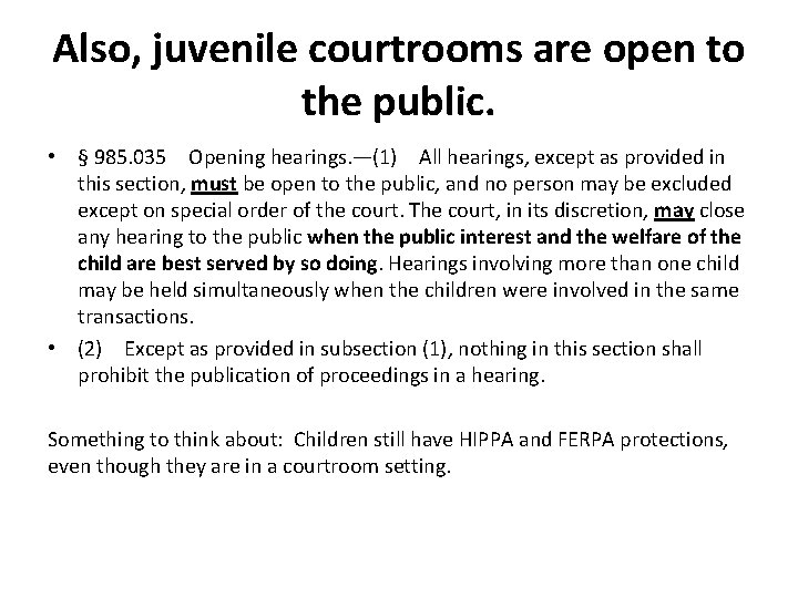 Also, juvenile courtrooms are open to the public. • § 985. 035 Opening hearings. —(1) All