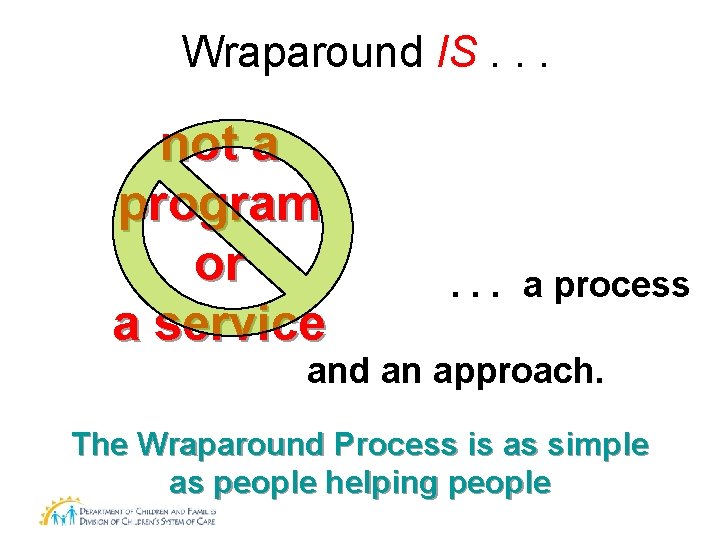 Wraparound IS. . . not a program or a service . . . a