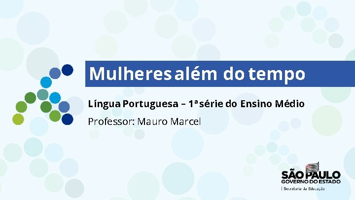 Mulheres além do tempo Língua Portuguesa – 1ª série do Ensino Médio Professor: Mauro