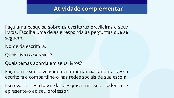 Atividade complementar Faça uma pesquisa sobre as escritoras brasileiras e seus livros. Escolha uma