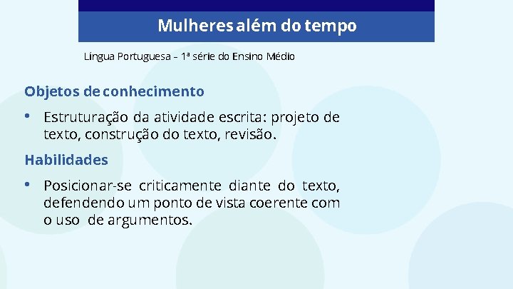 Mulheres além do tempo Língua Portuguesa – 1ª série do Ensino Médio Objetos de