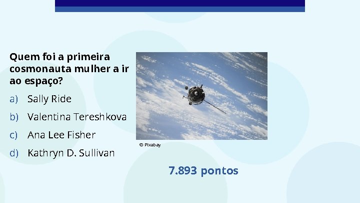 Quem foi a primeira cosmonauta mulher a ir ao espaço? a) Sally Ride b)