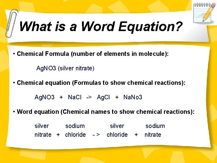 What is a Word Equation? • Chemical Formula (number of elements in molecule): Ag.