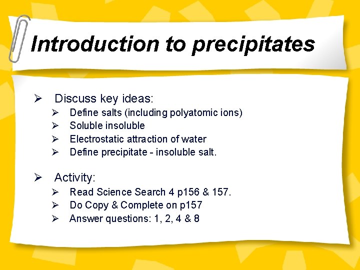 Introduction to precipitates Ø Discuss key ideas: Ø Ø Define salts (including polyatomic ions)