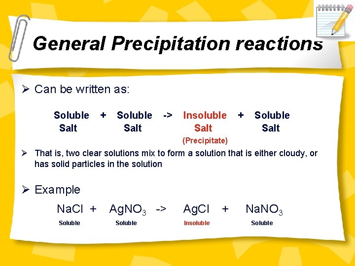 General Precipitation reactions Ø Can be written as: Soluble Salt + Soluble Salt ->