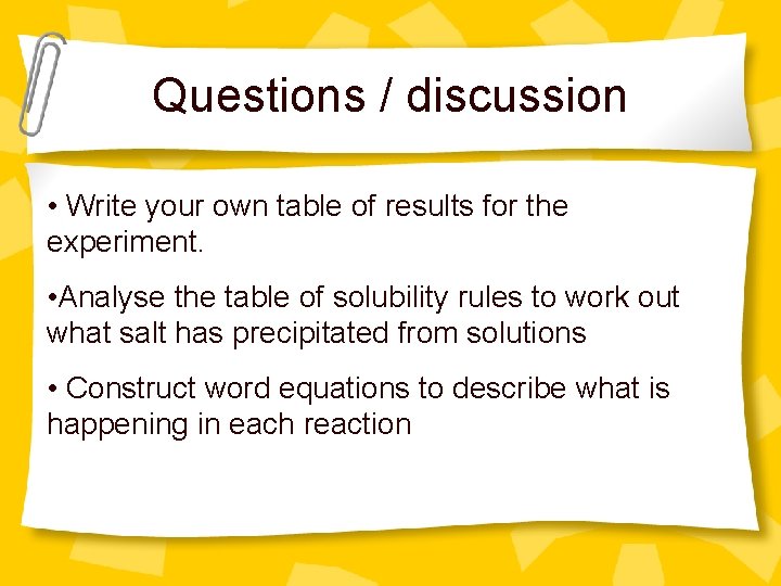 Questions / discussion • Write your own table of results for the experiment. •