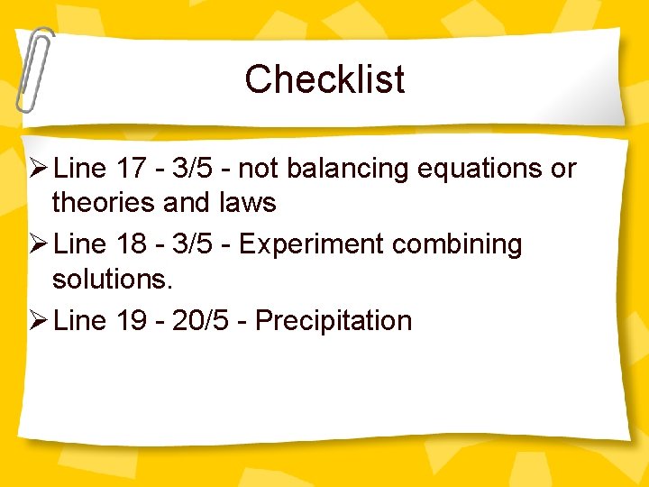 Checklist Ø Line 17 - 3/5 - not balancing equations or theories and laws