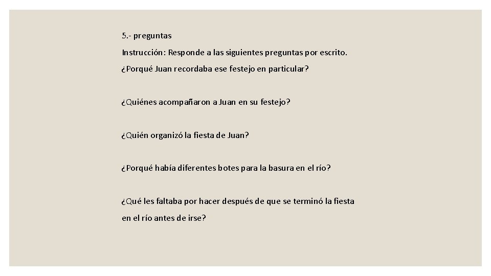 5. - preguntas Instrucción: Responde a las siguientes preguntas por escrito. ¿Porqué Juan recordaba