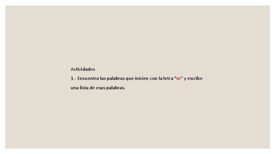 Actividades 1. - Encuentra las palabras que inicien con la letra “m” y escribe