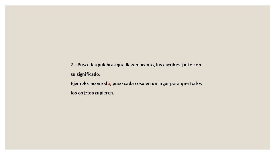 2. - Busca las palabras que lleven acento, las escribes junto con su significado.