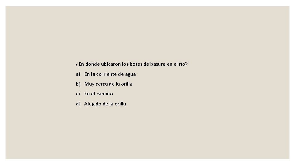 ¿En dónde ubicaron los botes de basura en el río? a) En la corriente