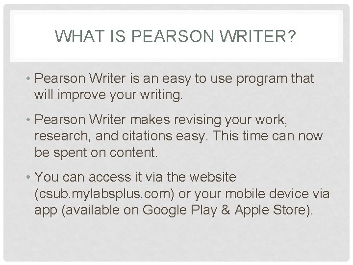 WHAT IS PEARSON WRITER? • Pearson Writer is an easy to use program that