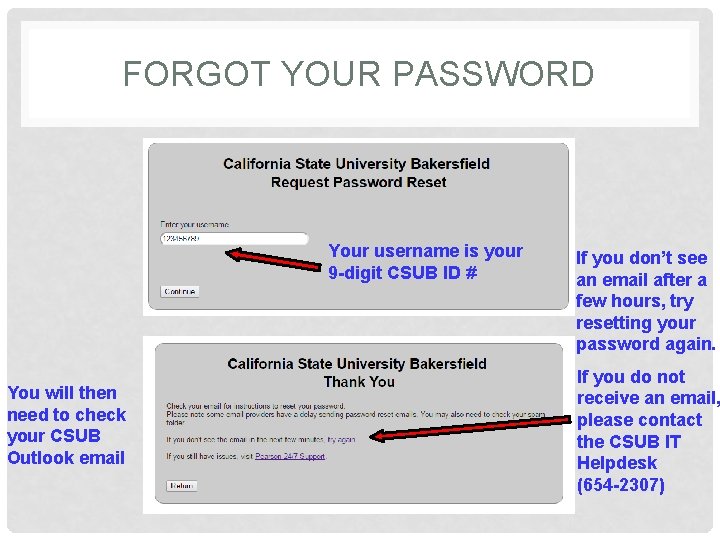 FORGOT YOUR PASSWORD Your username is your 9 -digit CSUB ID # You will