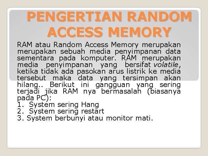 PENGERTIAN RANDOM ACCESS MEMORY RAM atau Random Access Memory merupakan sebuah media penyimpanan data