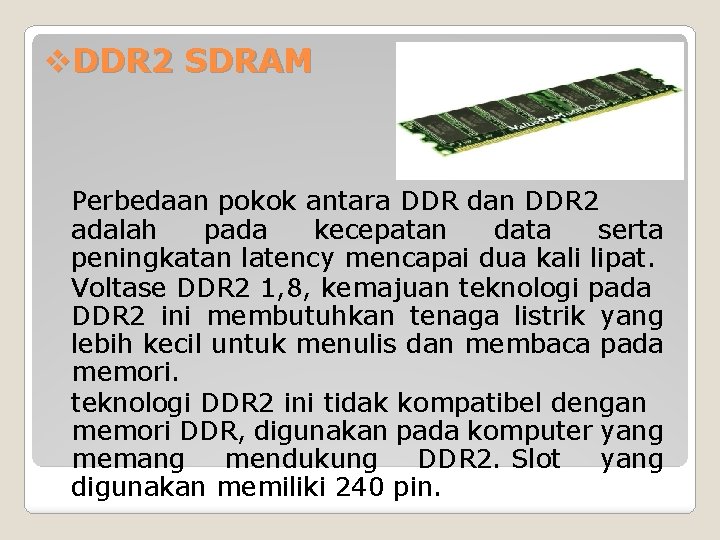 v. DDR 2 SDRAM Perbedaan pokok antara DDR dan DDR 2 adalah pada kecepatan