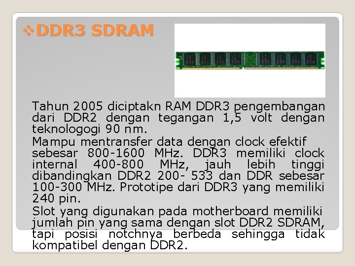 v. DDR 3 SDRAM Tahun 2005 diciptakn RAM DDR 3 pengembangan dari DDR 2