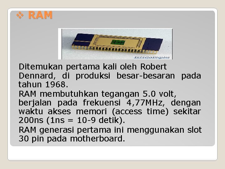 v RAM Ditemukan pertama kali oleh Robert Dennard, di produksi besar-besaran pada tahun 1968.