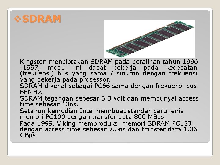 v. SDRAM Kingston menciptakan SDRAM pada peralihan tahun 1996 -1997, modul ini dapat bekerja