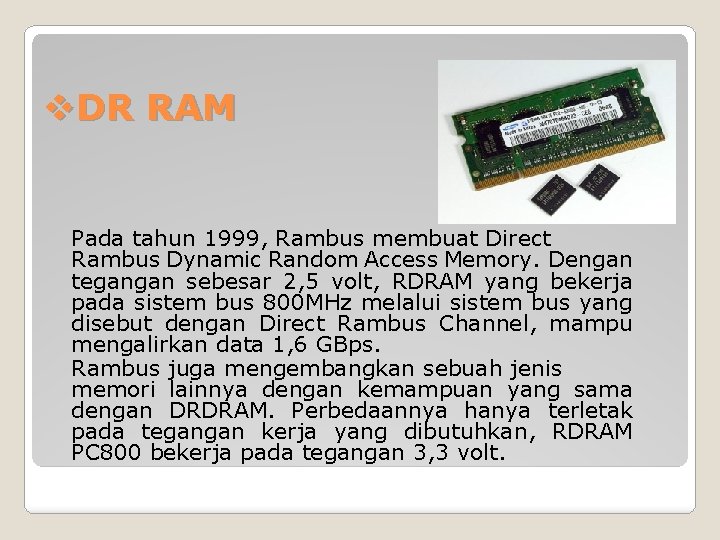 v. DR RAM Pada tahun 1999, Rambus membuat Direct Rambus Dynamic Random Access Memory.