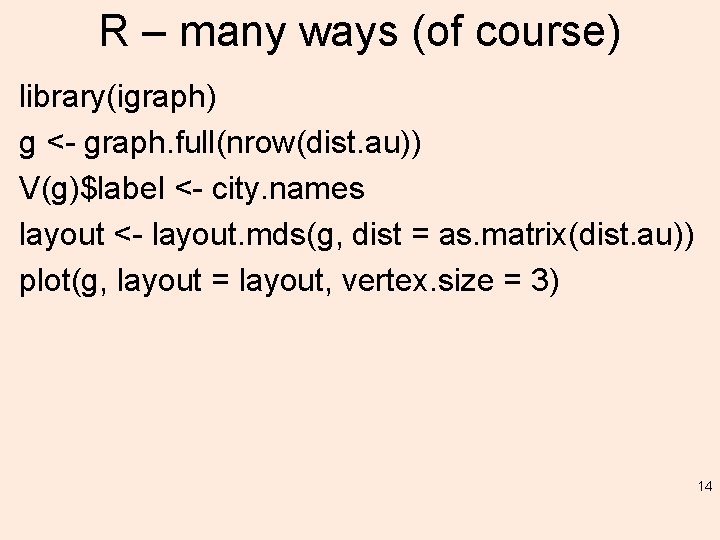 R – many ways (of course) library(igraph) g <- graph. full(nrow(dist. au)) V(g)$label <-