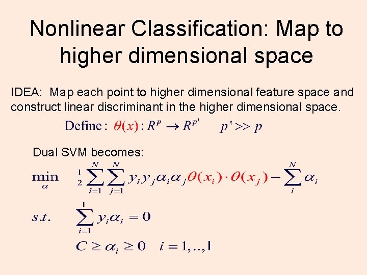 Nonlinear Classification: Map to higher dimensional space IDEA: Map each point to higher dimensional