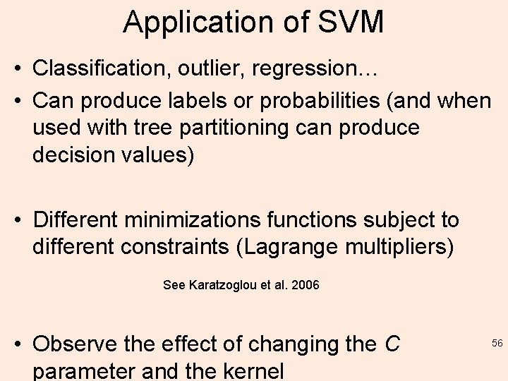Application of SVM • Classification, outlier, regression… • Can produce labels or probabilities (and