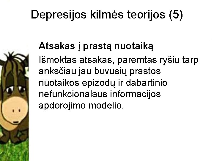 Depresijos kilmės teorijos (5) Atsakas į prastą nuotaiką Išmoktas atsakas, paremtas ryšiu tarp anksčiau