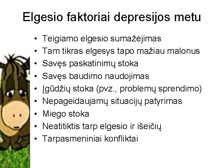 Elgesio faktoriai depresijos metu • • • Teigiamo elgesio sumažėjimas Tam tikras elgesys tapo