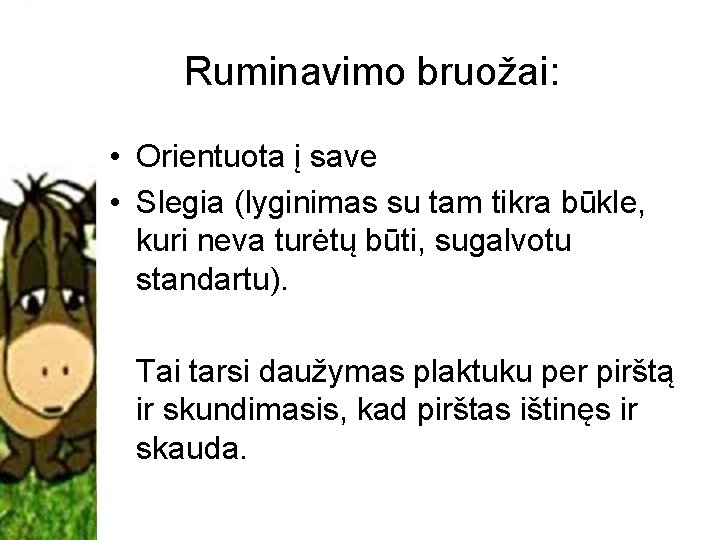 Ruminavimo bruožai: • Orientuota į save • Slegia (lyginimas su tam tikra būkle, kuri