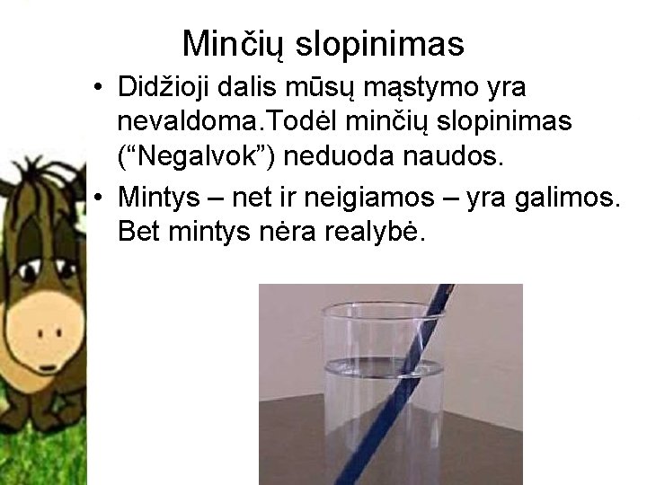 Minčių slopinimas • Didžioji dalis mūsų mąstymo yra nevaldoma. Todėl minčių slopinimas (“Negalvok”) neduoda