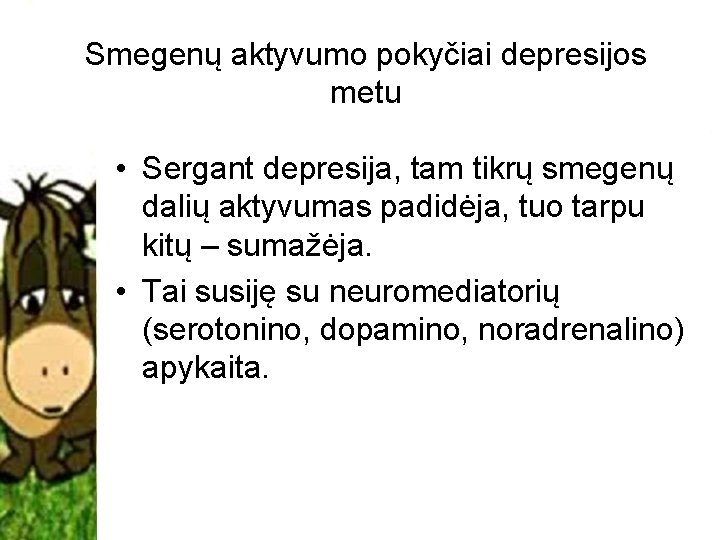 Smegenų aktyvumo pokyčiai depresijos metu • Sergant depresija, tam tikrų smegenų dalių aktyvumas padidėja,