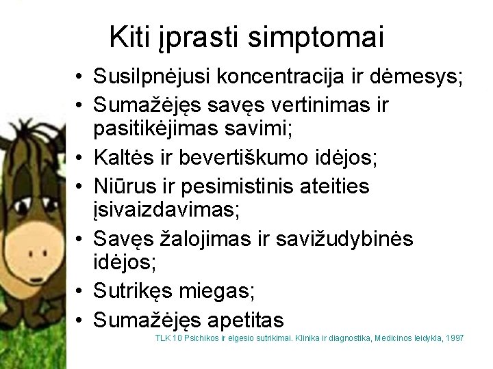 Kiti įprasti simptomai • Susilpnėjusi koncentracija ir dėmesys; • Sumažėjęs savęs vertinimas ir pasitikėjimas Kiti įprasti simptomai • Susilpnėjusi koncentracija ir dėmesys; • Sumažėjęs savęs vertinimas ir pasitikėjimas