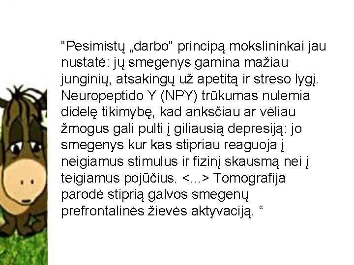 “Pesimistų „darbo“ principą mokslininkai jau nustatė: jų smegenys gamina mažiau junginių, atsakingų už apetitą