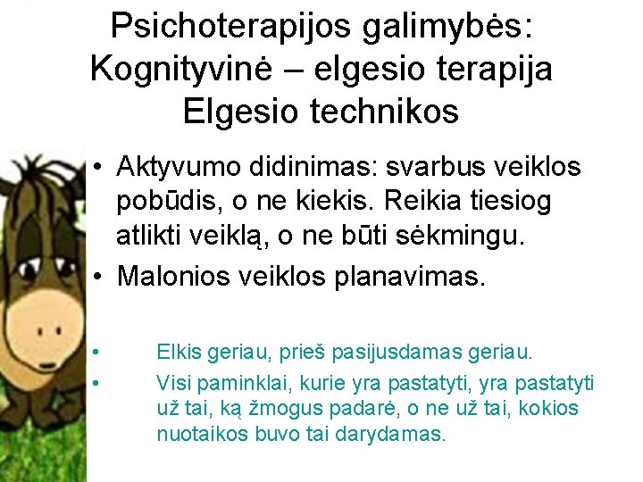 Psichoterapijos galimybės: Kognityvinė – elgesio terapija Elgesio technikos • Aktyvumo didinimas: svarbus veiklos pobūdis,