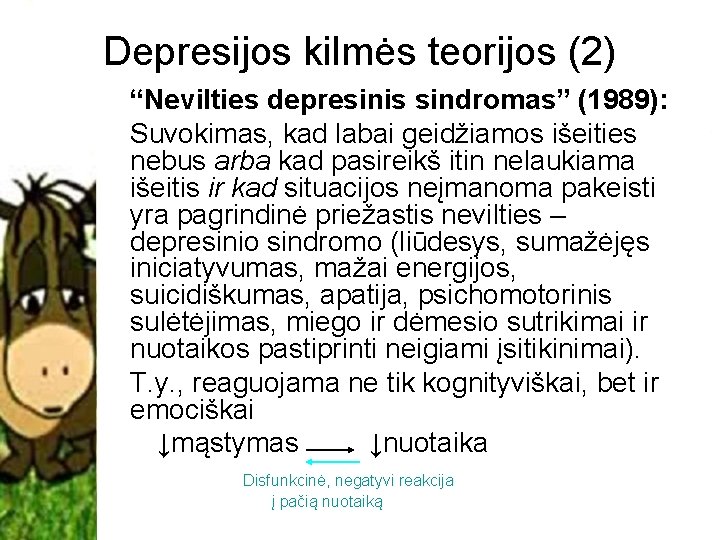 Depresijos kilmės teorijos (2) “Nevilties depresinis sindromas” (1989): Suvokimas, kad labai geidžiamos išeities nebus