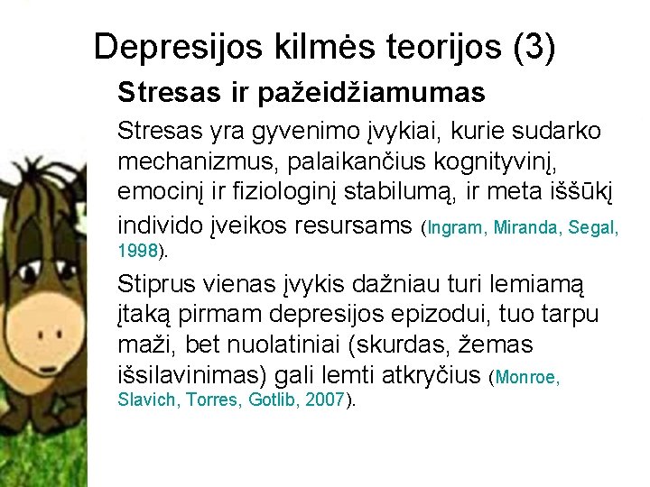 Depresijos kilmės teorijos (3) Stresas ir pažeidžiamumas Stresas yra gyvenimo įvykiai, kurie sudarko mechanizmus,