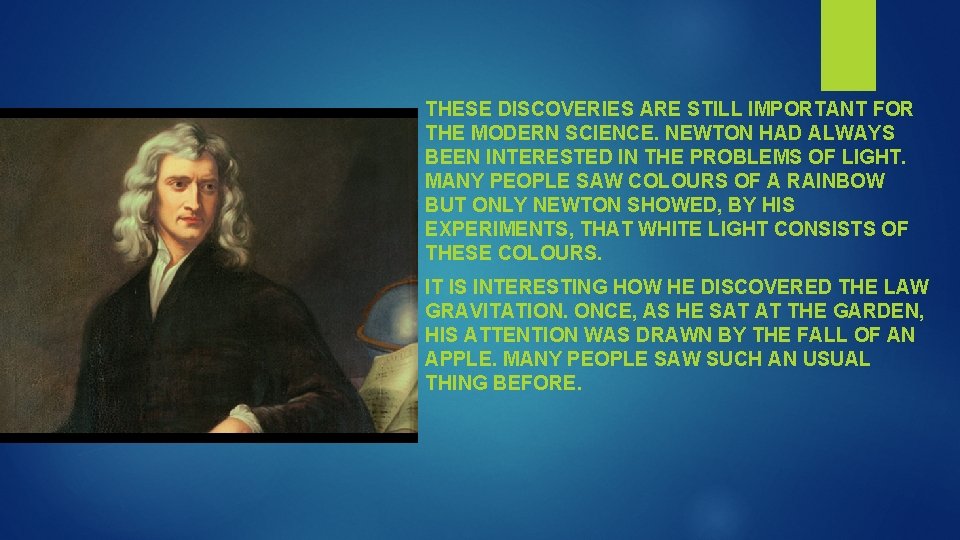 THESE DISCOVERIES ARE STILL IMPORTANT FOR THE MODERN SCIENCE. NEWTON HAD ALWAYS BEEN INTERESTED