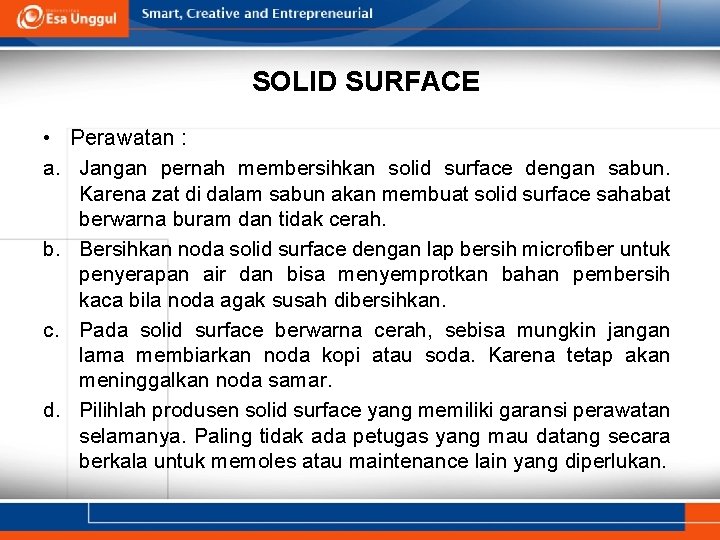 SOLID SURFACE • Perawatan : a. Jangan pernah membersihkan solid surface dengan sabun. Karena