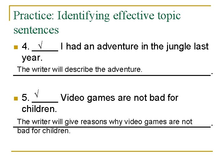 Practice: Identifying effective topic sentences √ 4. _____ I had an adventure in the