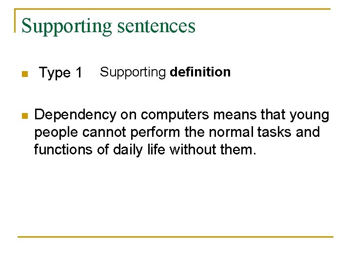 Supporting sentences Supporting definition n Type 1 n Dependency on computers means that young