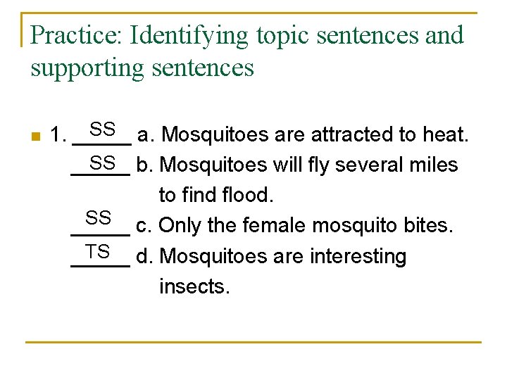 Practice: Identifying topic sentences and supporting sentences SS 1. _____ a. Mosquitoes are attracted