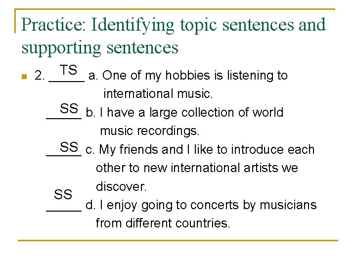 Practice: Identifying topic sentences and supporting sentences TS 2. _____ a. One of my