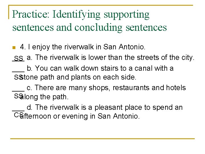 Practice: Identifying supporting sentences and concluding sentences 4. I enjoy the riverwalk in San