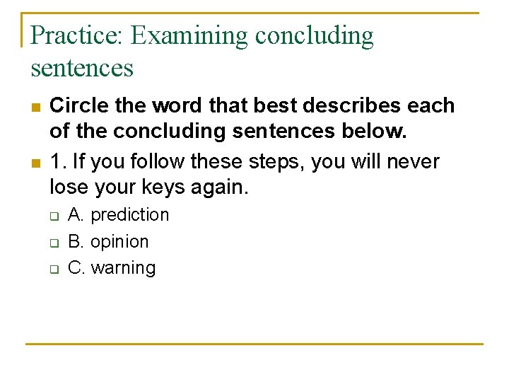 Practice: Examining concluding sentences n n Circle the word that best describes each of