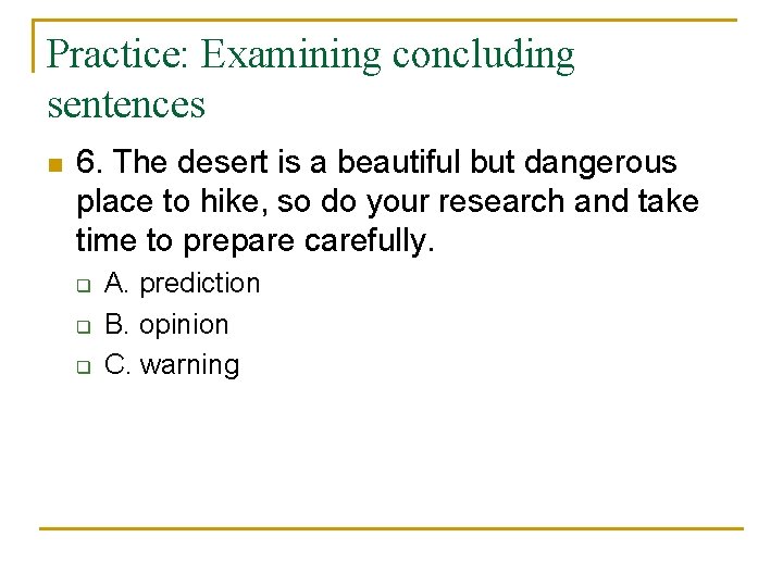 Practice: Examining concluding sentences n 6. The desert is a beautiful but dangerous place