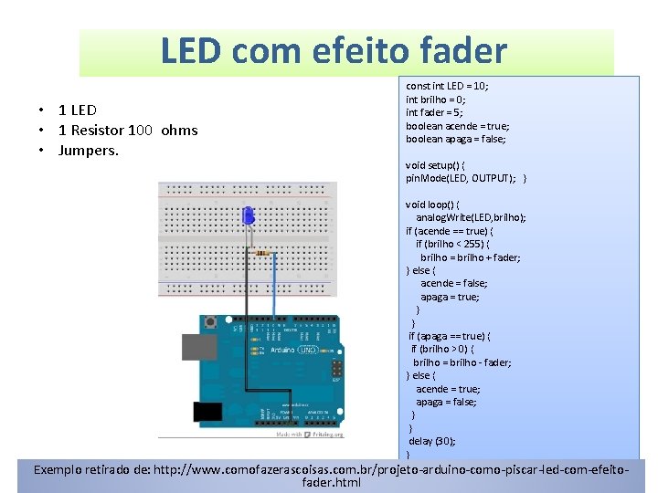 LED com efeito fader • 1 LED • 1 Resistor 100 ohms • Jumpers.