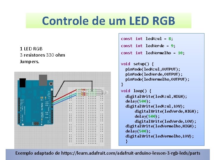  Controle de um LED RGB const int led. Azul = 8; 1 LED