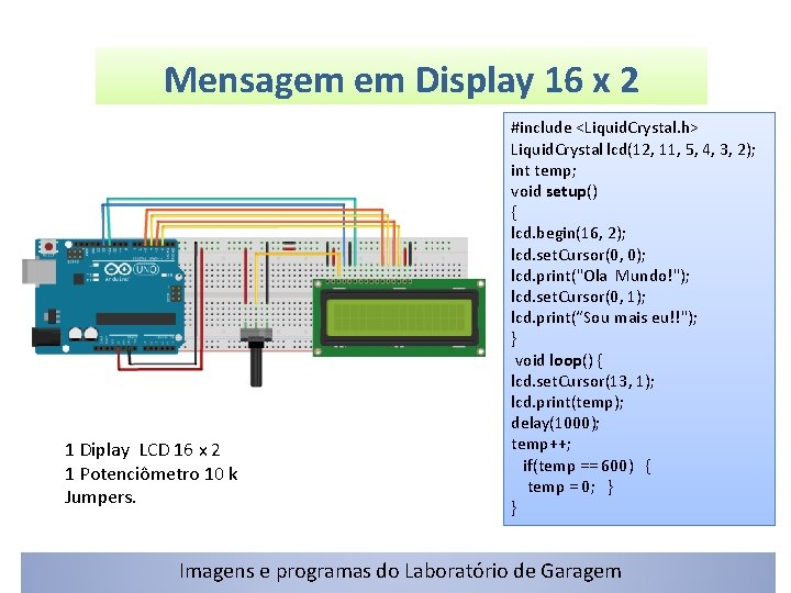 Mensagem em Display 16 x 2 1 Diplay LCD 16 x 2 1 Potenciômetro